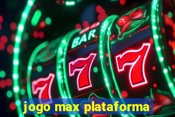 jogo max plataforma